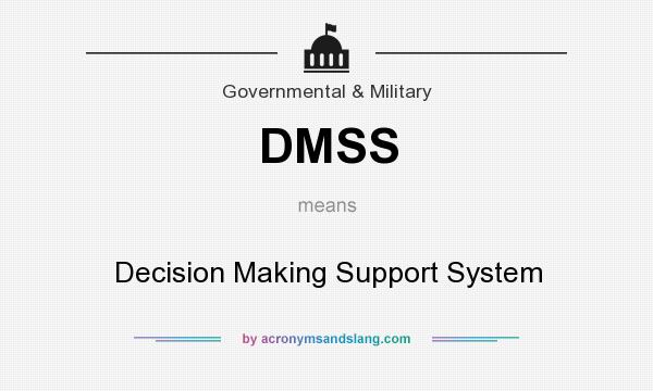 What does DMSS mean? It stands for Decision Making Support System