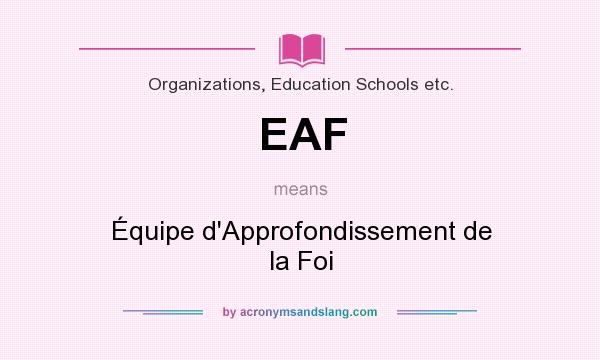 What does EAF mean? It stands for Équipe d`Approfondissement de la Foi
