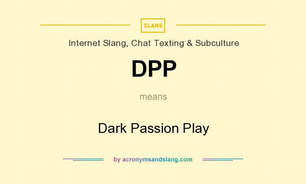 What does DPP mean? It stands for Dark Passion Play