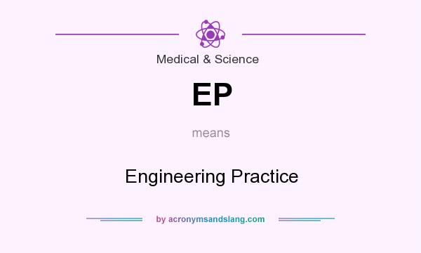 What does EP mean? It stands for Engineering Practice