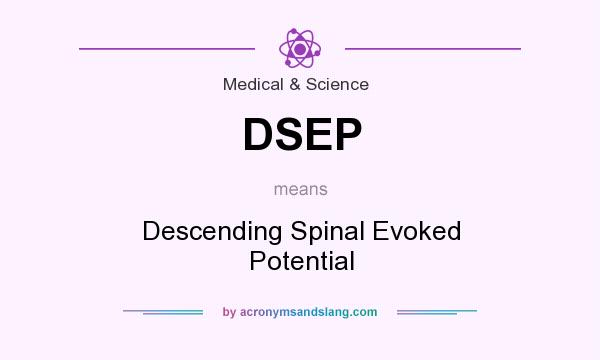 What does DSEP mean? It stands for Descending Spinal Evoked Potential