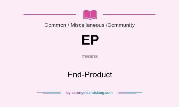 What does EP mean? It stands for End-Product