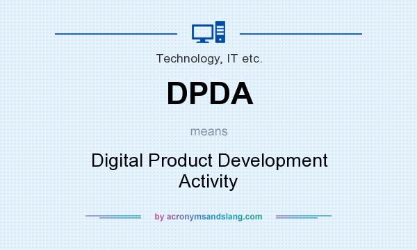 What does DPDA mean? It stands for Digital Product Development Activity