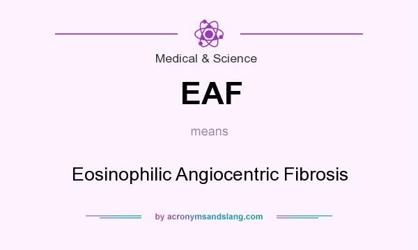 What does EAF mean? It stands for Eosinophilic Angiocentric Fibrosis