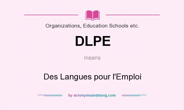 What does DLPE mean? It stands for Des Langues pour l`Emploi