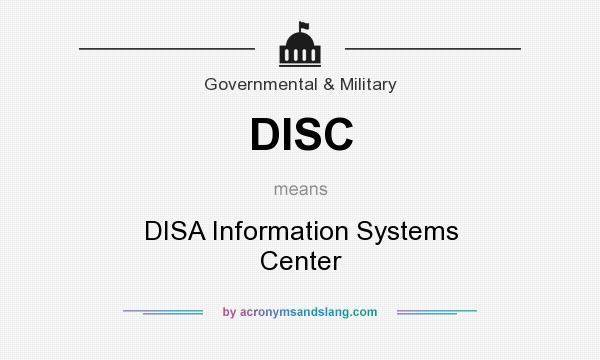 What does DISC mean? It stands for DISA Information Systems Center