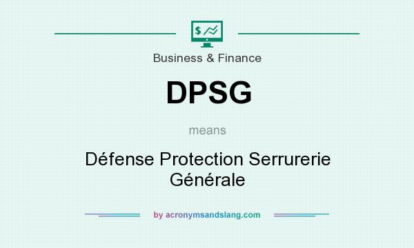 What does DPSG mean? It stands for Défense Protection Serrurerie Générale