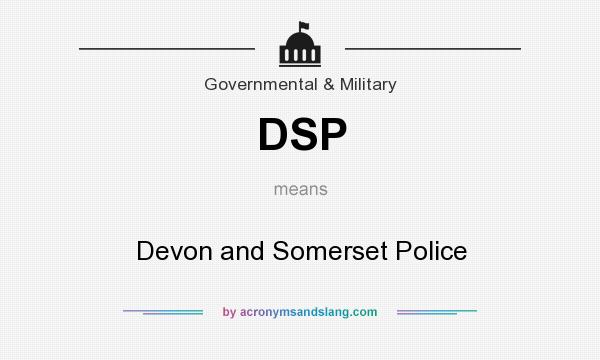 What does DSP mean? It stands for Devon and Somerset Police
