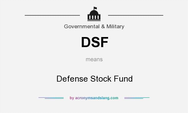 What does DSF mean? It stands for Defense Stock Fund
