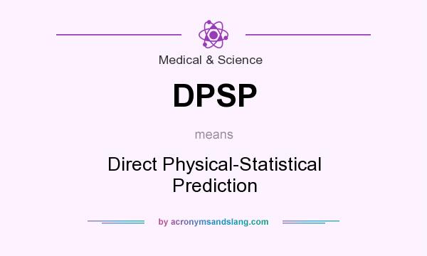 What does DPSP mean? It stands for Direct Physical-Statistical Prediction