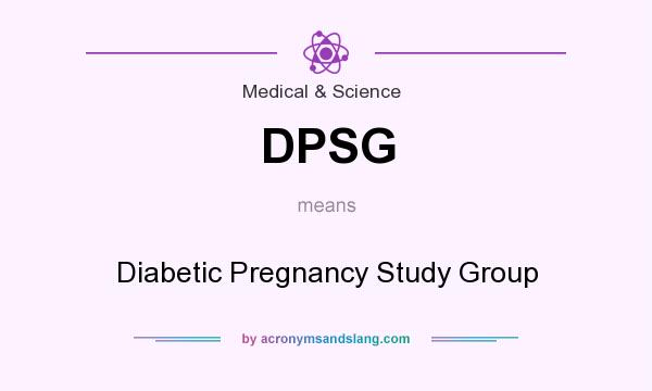 What does DPSG mean? It stands for Diabetic Pregnancy Study Group
