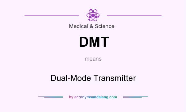 What does DMT mean? It stands for Dual-Mode Transmitter