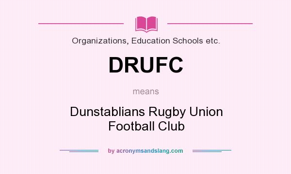 What does DRUFC mean? It stands for Dunstablians Rugby Union Football Club
