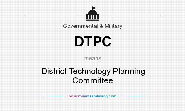 What does DTPC mean? It stands for District Technology Planning Committee