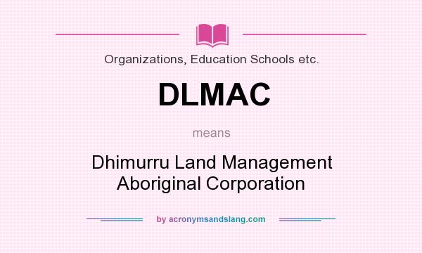 What does DLMAC mean? It stands for Dhimurru Land Management Aboriginal Corporation