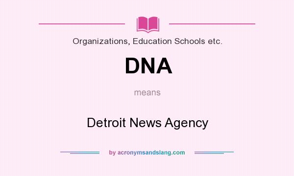 What does DNA mean? It stands for Detroit News Agency