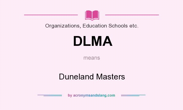 What does DLMA mean? It stands for Duneland Masters