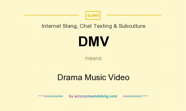 What does DMV mean? It stands for Drama Music Video