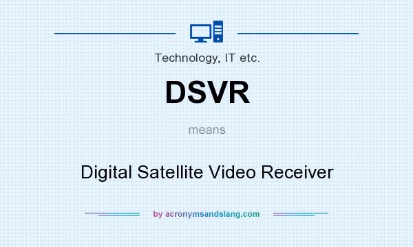 What does DSVR mean? It stands for Digital Satellite Video Receiver
