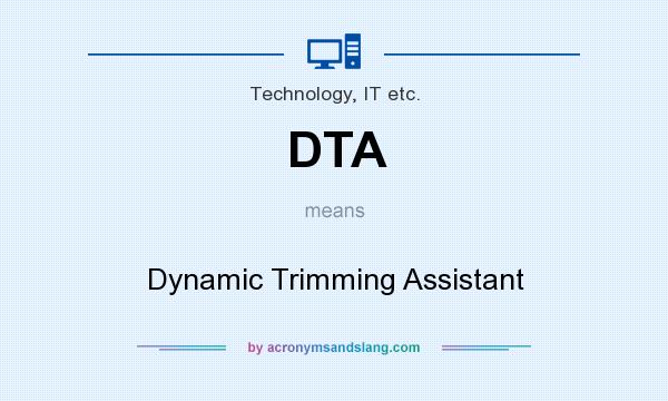 What does DTA mean? It stands for Dynamic Trimming Assistant
