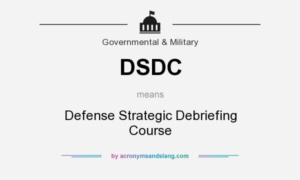 What does DSDC mean? It stands for Defense Strategic Debriefing Course