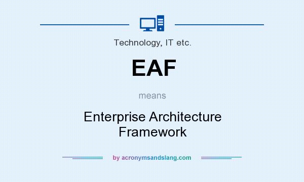 What does EAF mean? It stands for Enterprise Architecture Framework