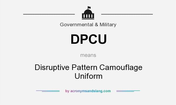 What does DPCU mean? It stands for Disruptive Pattern Camouflage Uniform