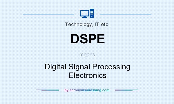 What does DSPE mean? It stands for Digital Signal Processing Electronics