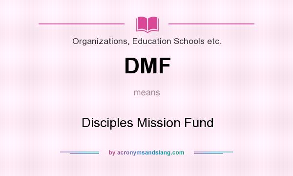 What does DMF mean? It stands for Disciples Mission Fund