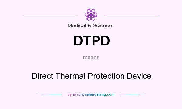 What does DTPD mean? It stands for Direct Thermal Protection Device