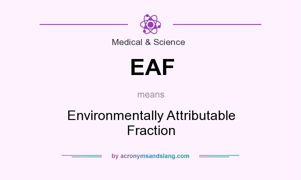 What does EAF mean? It stands for Environmentally Attributable Fraction
