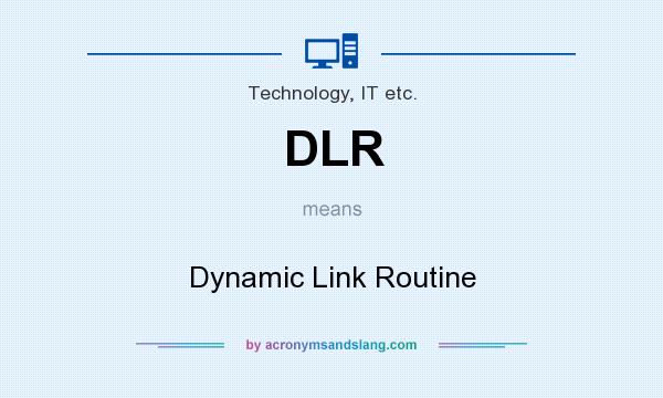 What does DLR mean? It stands for Dynamic Link Routine