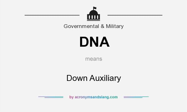 What does DNA mean? It stands for Down Auxiliary