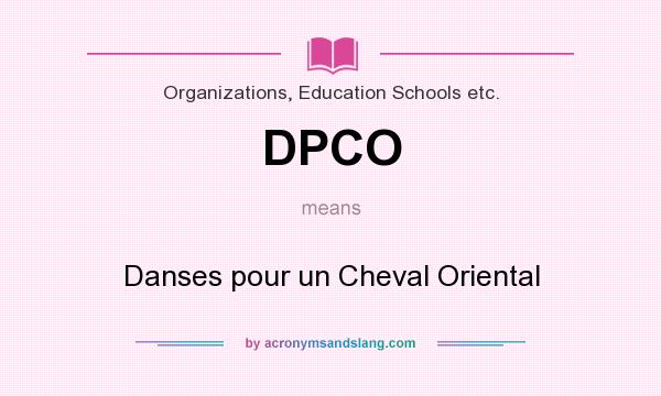 What does DPCO mean? It stands for Danses pour un Cheval Oriental