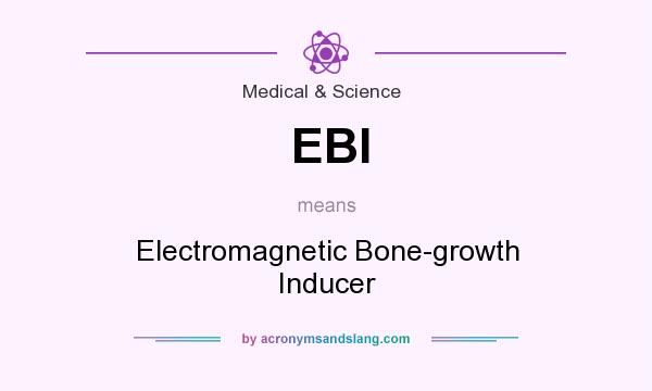 What does EBI mean? It stands for Electromagnetic Bone-growth Inducer