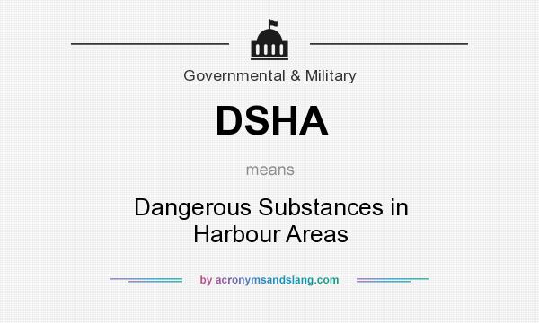 What does DSHA mean? It stands for Dangerous Substances in Harbour Areas
