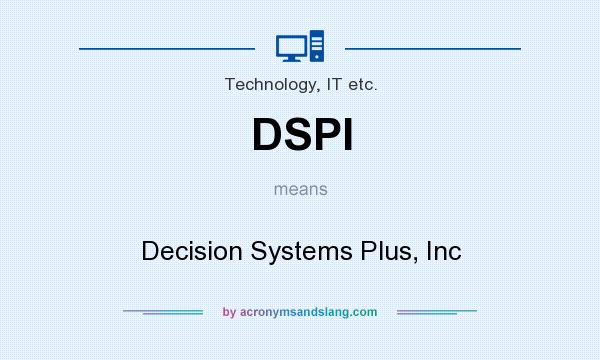 What does DSPI mean? It stands for Decision Systems Plus, Inc