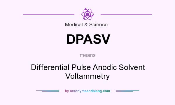 What does DPASV mean? It stands for Differential Pulse Anodic Solvent Voltammetry