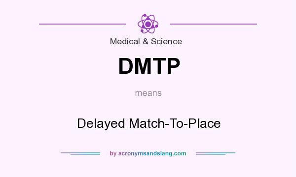 What does DMTP mean? It stands for Delayed Match-To-Place