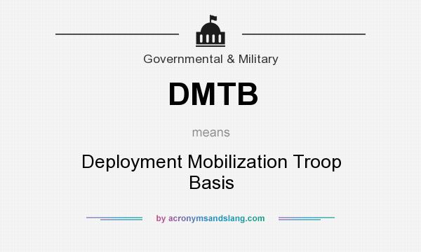 What does DMTB mean? It stands for Deployment Mobilization Troop Basis