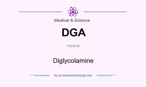 What does DGA mean? It stands for Diglycolamine