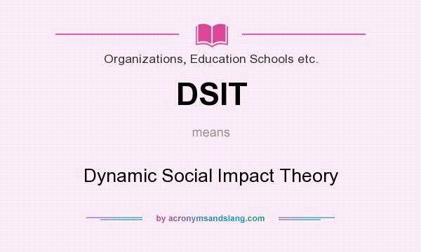 What does DSIT mean? It stands for Dynamic Social Impact Theory
