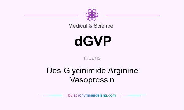 What does dGVP mean? It stands for Des-Glycinimide Arginine Vasopressin