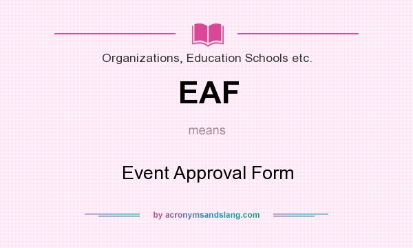What does EAF mean? It stands for Event Approval Form