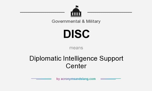 What does DISC mean? It stands for Diplomatic Intelligence Support Center