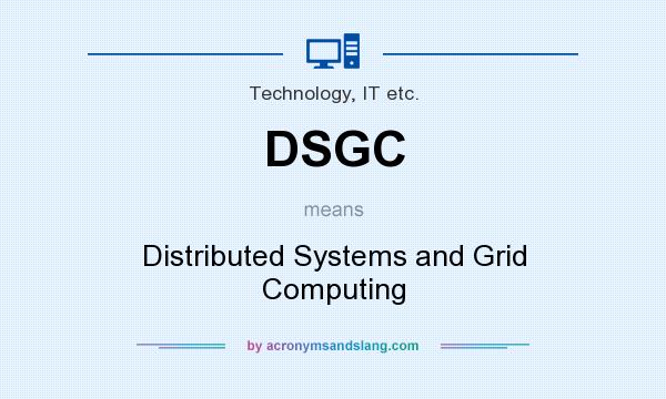What does DSGC mean? It stands for Distributed Systems and Grid Computing