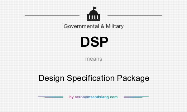 What does DSP mean? It stands for Design Specification Package