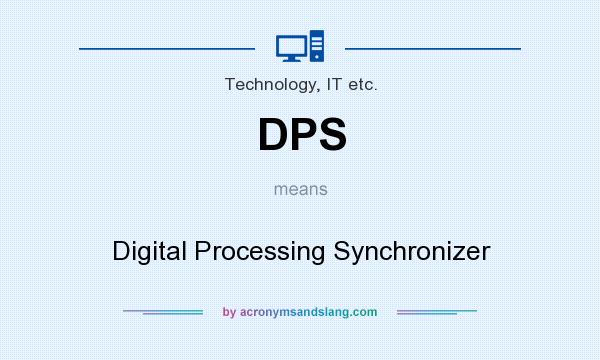 What does DPS mean? It stands for Digital Processing Synchronizer