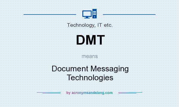 What does DMT mean? It stands for Document Messaging Technologies