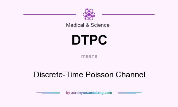 What does DTPC mean? It stands for Discrete-Time Poisson Channel